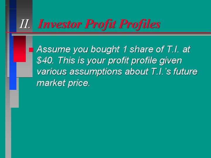 II. Investor Profit Profiles n Assume you bought 1 share of T. I. at