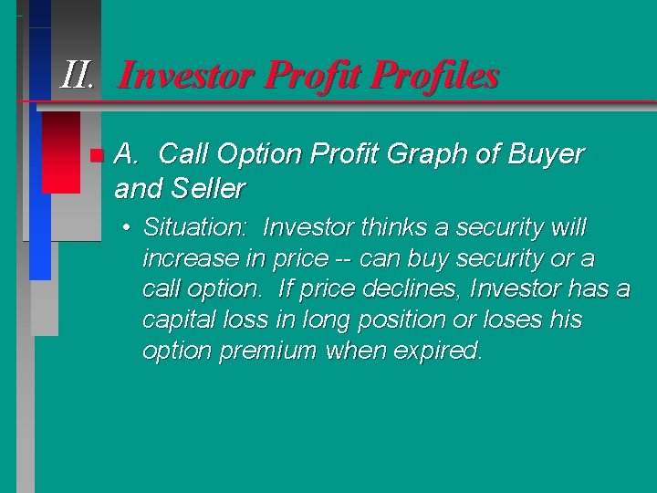 II. Investor Profit Profiles n A. Call Option Profit Graph of Buyer and Seller