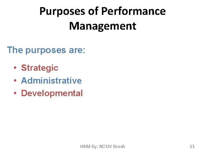 Purposes of Performance Management The purposes are: • Strategic • Administrative • Developmental HRM