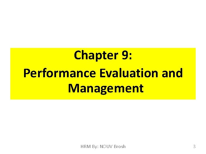 Chapter 9: Performance Evaluation and Management HRM By: NOUV Brosh 3 
