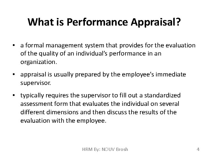 What is Performance Appraisal? • a formal management system that provides for the evaluation