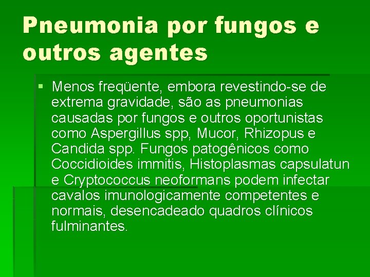 Pneumonia por fungos e outros agentes § Menos freqüente, embora revestindo-se de extrema gravidade,