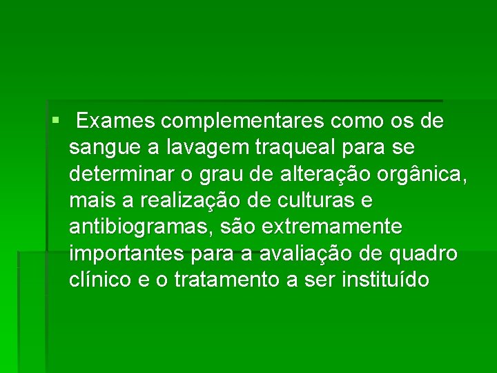 § Exames complementares como os de sangue a lavagem traqueal para se determinar o