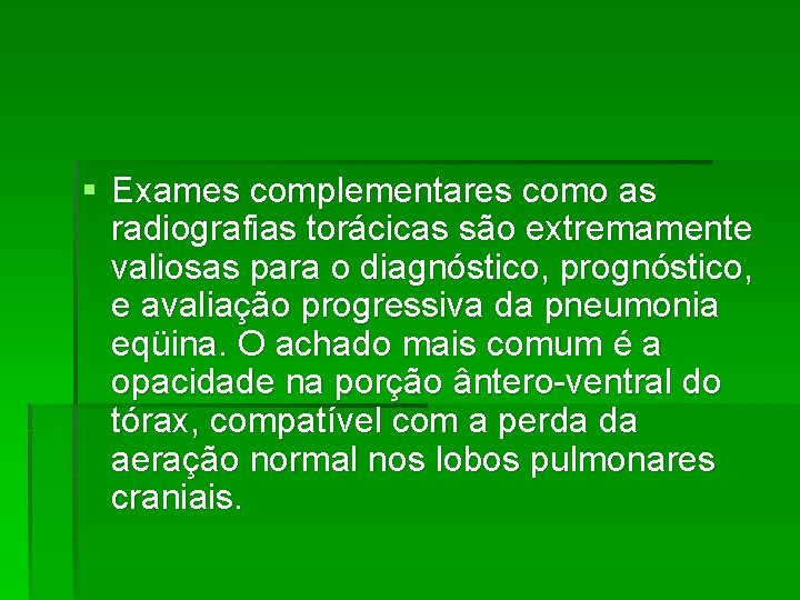 § Exames complementares como as radiografias torácicas são extremamente valiosas para o diagnóstico, prognóstico,