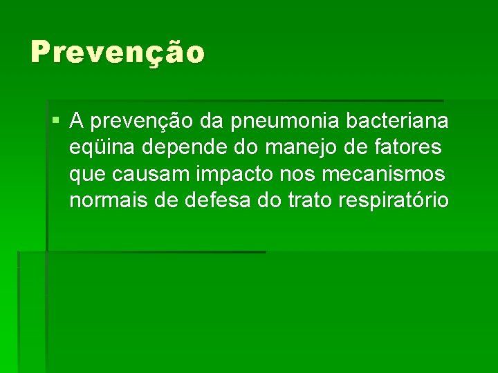 Prevenção § A prevenção da pneumonia bacteriana eqüina depende do manejo de fatores que