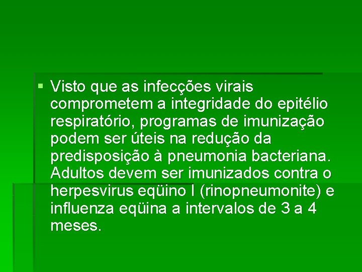 § Visto que as infecções virais comprometem a integridade do epitélio respiratório, programas de