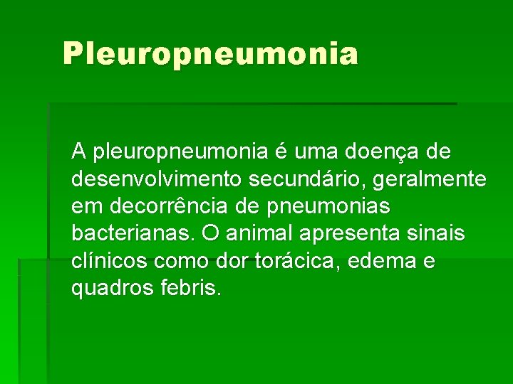 Pleuropneumonia A pleuropneumonia é uma doença de desenvolvimento secundário, geralmente em decorrência de pneumonias