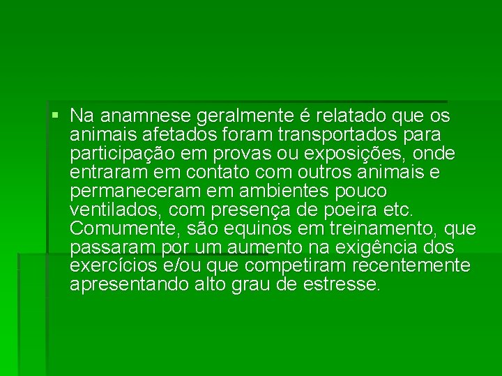 § Na anamnese geralmente é relatado que os animais afetados foram transportados para participação