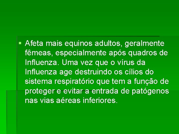 § Afeta mais equinos adultos, geralmente fêmeas, especialmente após quadros de Influenza. Uma vez