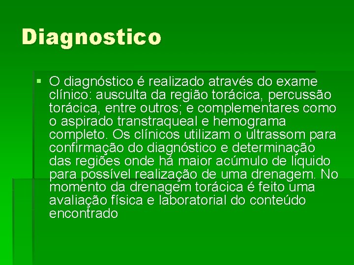 Diagnostico § O diagnóstico é realizado através do exame clínico: ausculta da região torácica,