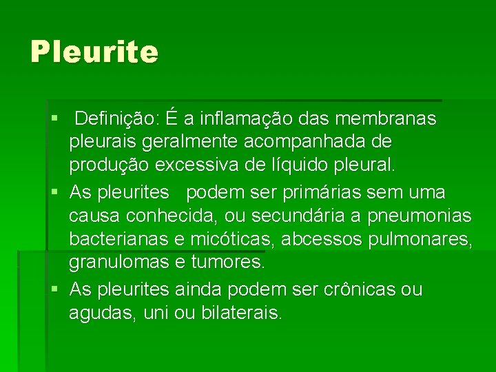 Pleurite § Definição: É a inflamação das membranas pleurais geralmente acompanhada de produção excessiva