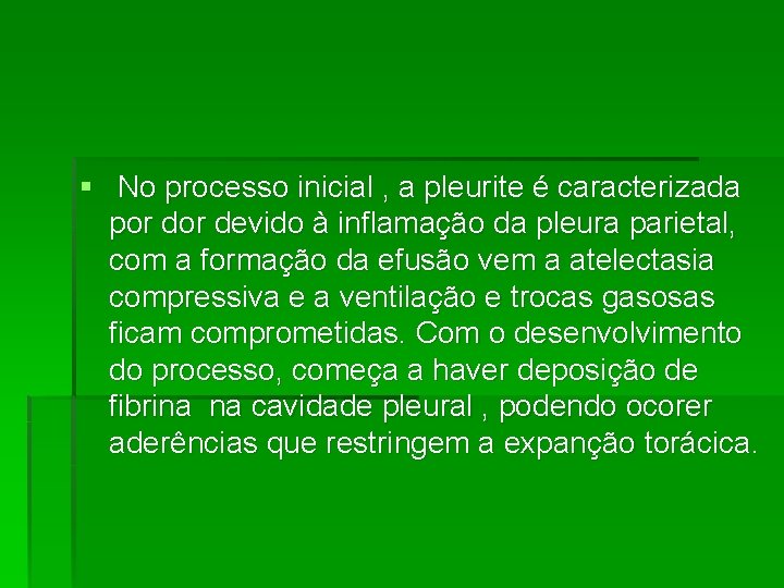 § No processo inicial , a pleurite é caracterizada por devido à inflamação da