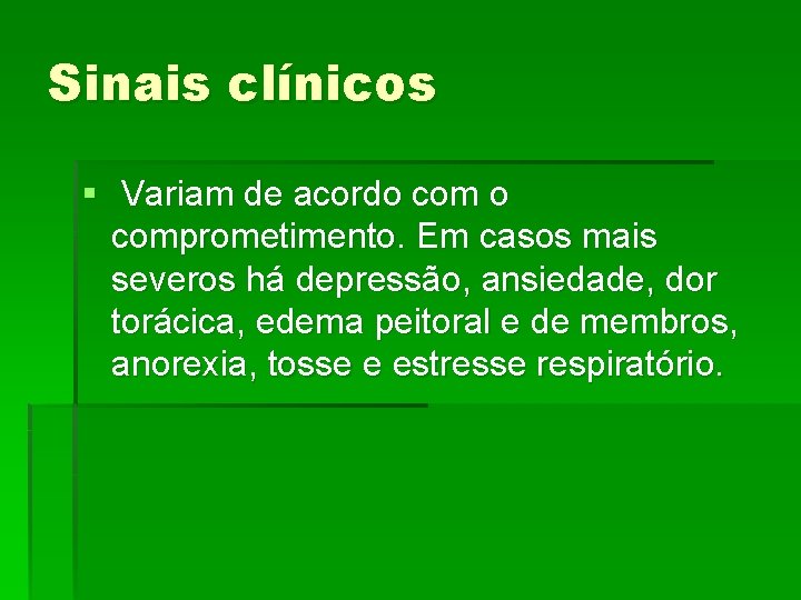 Sinais clínicos § Variam de acordo comprometimento. Em casos mais severos há depressão, ansiedade,