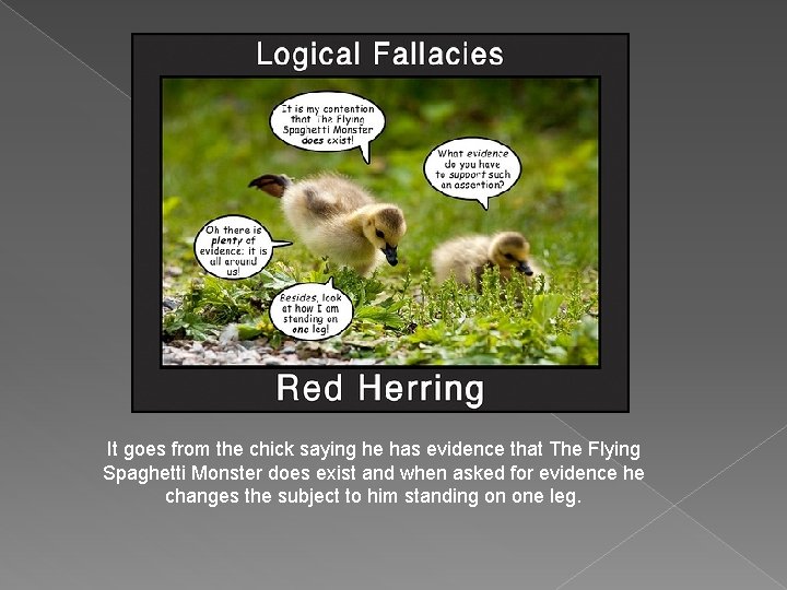 It goes from the chick saying he has evidence that The Flying Spaghetti Monster It goes from the chick saying he has evidence that The Flying Spaghetti Monster