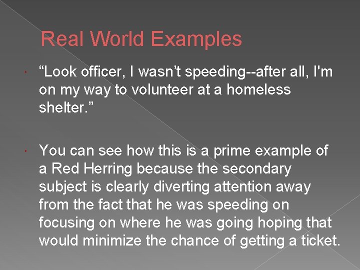 Real World Examples “Look officer, I wasn’t speeding--after all, I'm on my way to Real World Examples “Look officer, I wasn’t speeding--after all, I'm on my way to