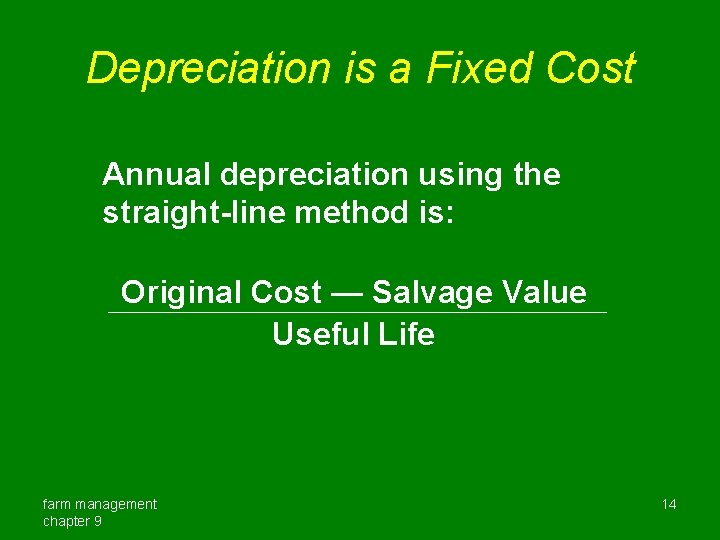 Depreciation is a Fixed Cost Annual depreciation using the straight-line method is: Original Cost