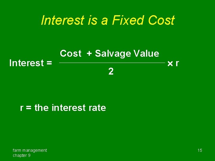 Interest is a Fixed Cost Interest = Cost + Salvage Value 2 r r