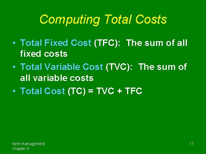 Computing Total Costs • Total Fixed Cost (TFC): The sum of all fixed costs