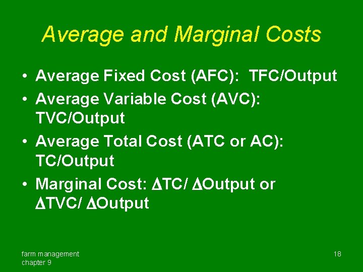 Average and Marginal Costs • Average Fixed Cost (AFC): TFC/Output • Average Variable Cost