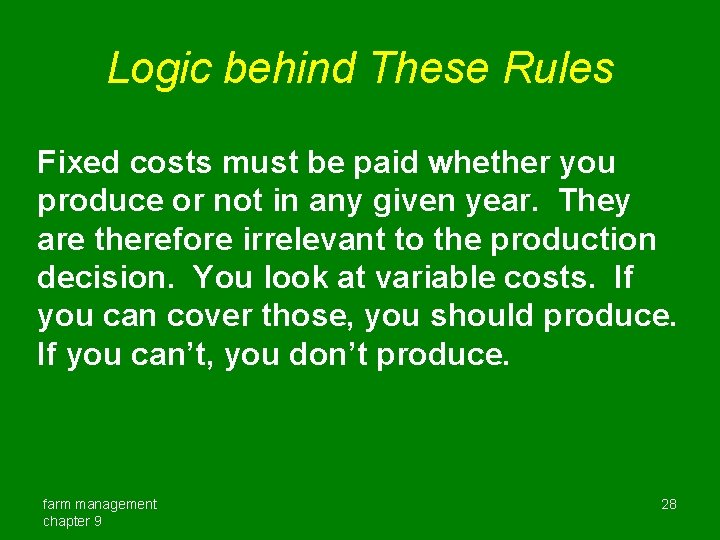 Logic behind These Rules Fixed costs must be paid whether you produce or not
