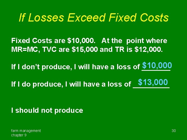 If Losses Exceed Fixed Costs are $10, 000. At the point where MR=MC, TVC