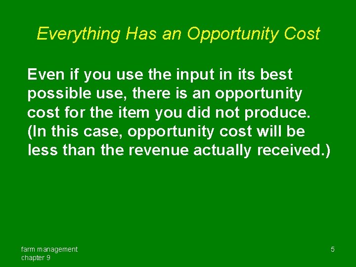 Everything Has an Opportunity Cost Even if you use the input in its best