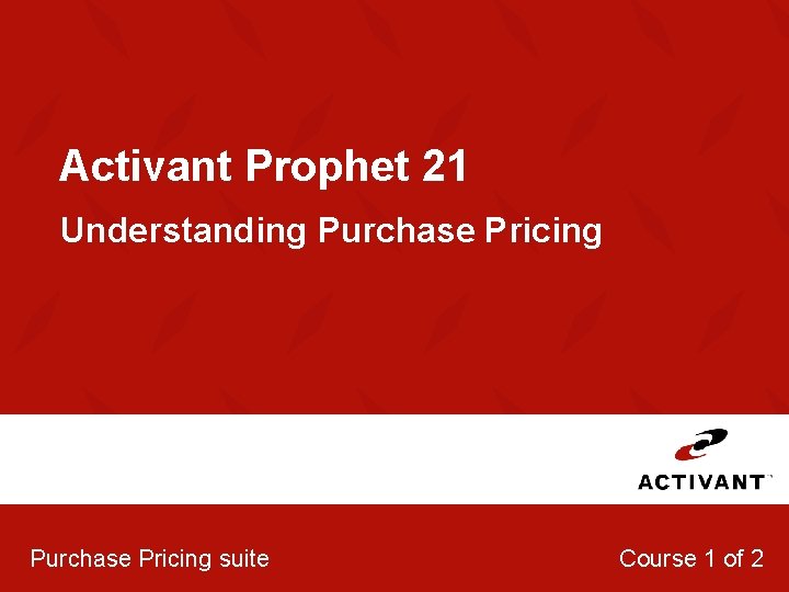 Activant Prophet 21 Understanding Purchase Pricing suite Course 1 of 2 
