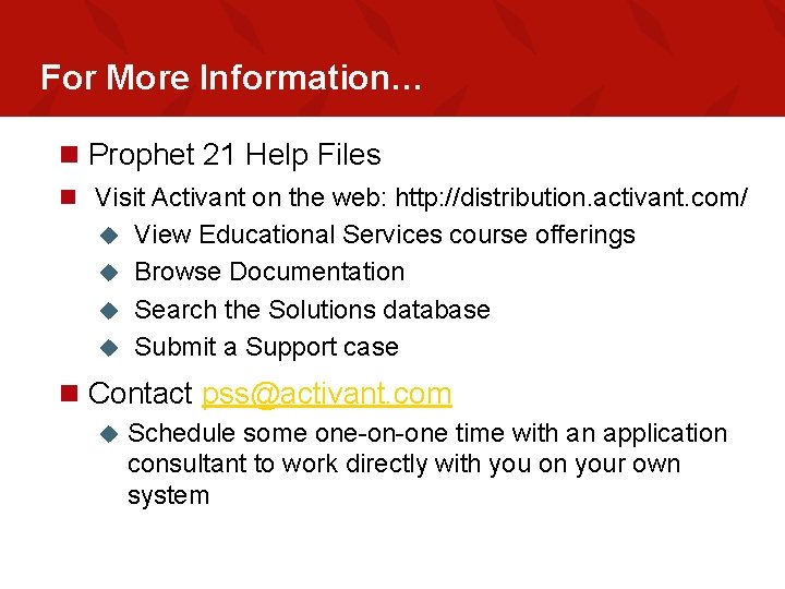 For More Information… n Prophet 21 Help Files n Visit Activant on the web: