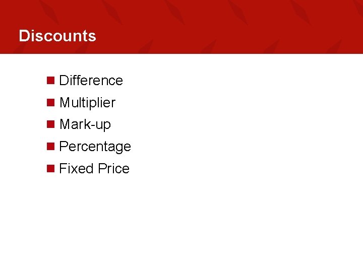 Discounts n Difference n Multiplier n Mark-up n Percentage n Fixed Price 