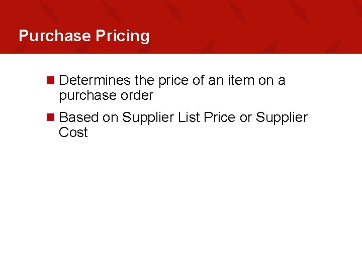 Purchase Pricing n Determines the price of an item on a purchase order n