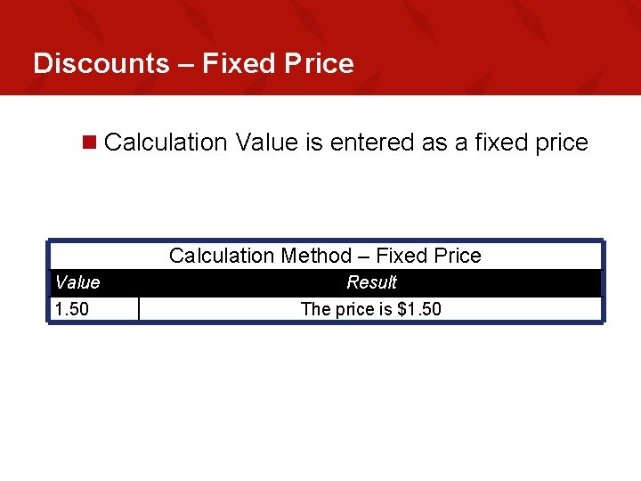 Discounts – Fixed Price n Calculation Value is entered as a fixed price Calculation