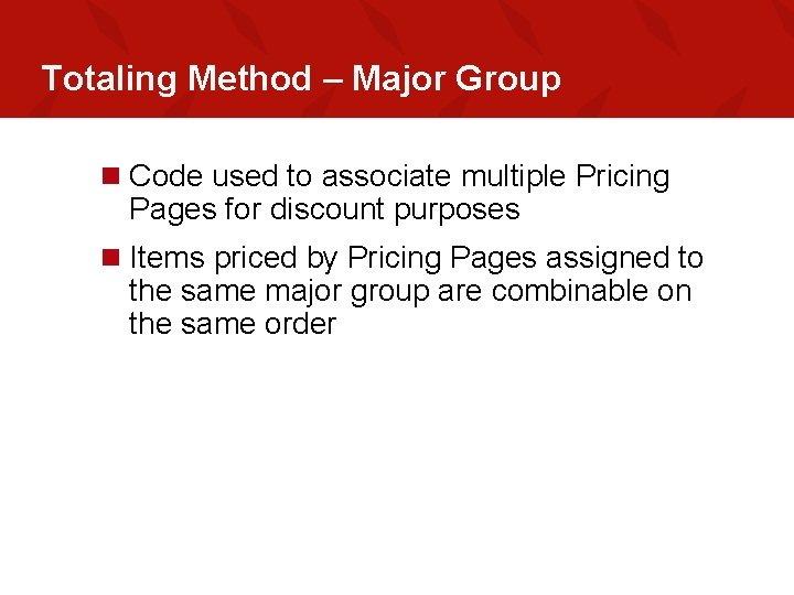 Totaling Method – Major Group n Code used to associate multiple Pricing Pages for