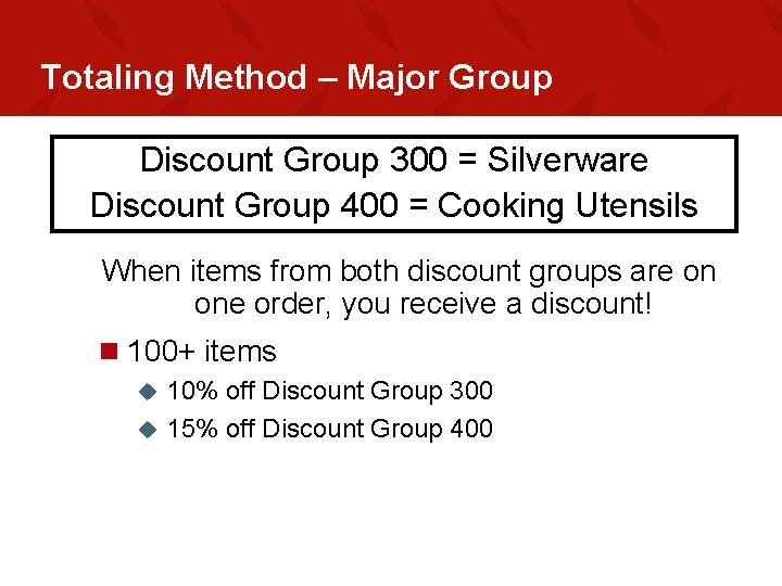 Totaling Method – Major Group Discount Group 300 = Silverware Discount Group 400 =