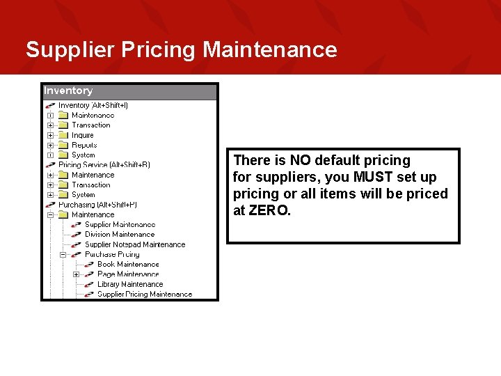 Supplier Pricing Maintenance There is NO default pricing for suppliers, you MUST set up