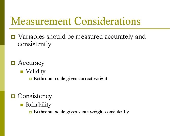 Measurement Considerations p Variables should be measured accurately and consistently. p Accuracy n Validity