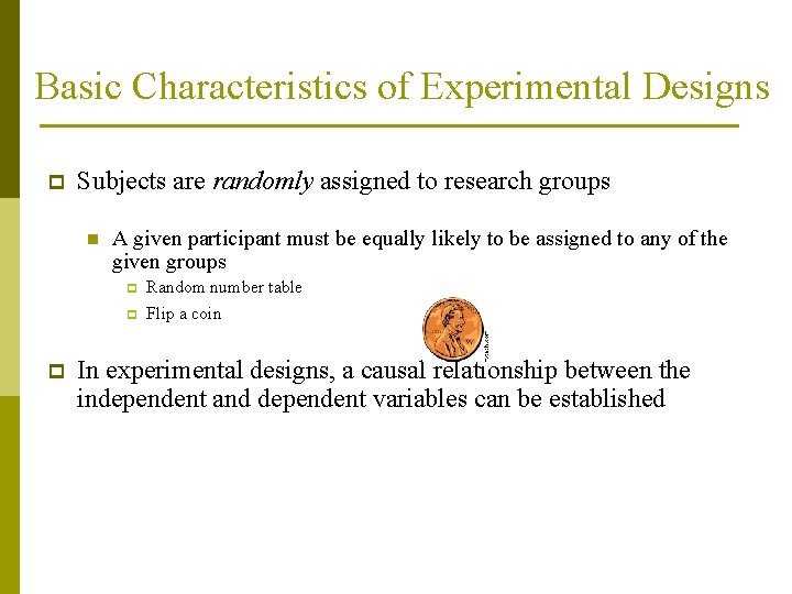 Basic Characteristics of Experimental Designs p Subjects are randomly assigned to research groups n