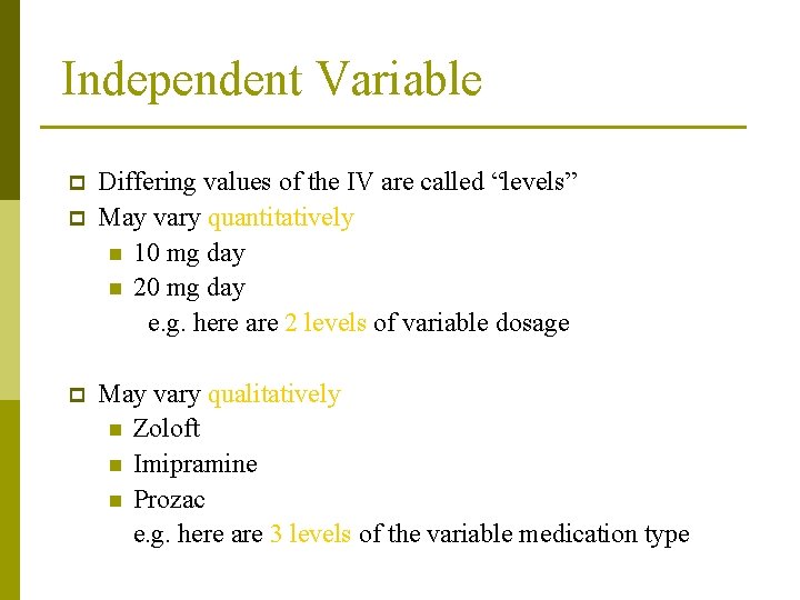 Independent Variable p p p Differing values of the IV are called “levels” May