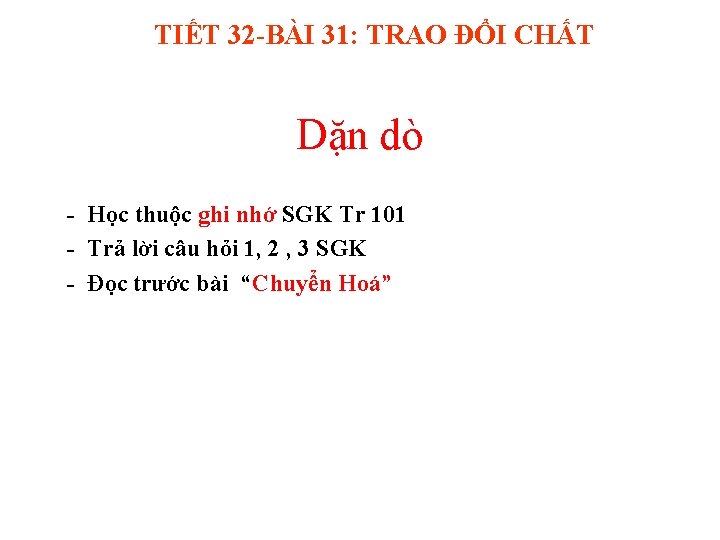 TIẾT 32 -BÀI 31: TRAO ĐỔI CHẤT Dặn dò - Học thuộc ghi nhớ