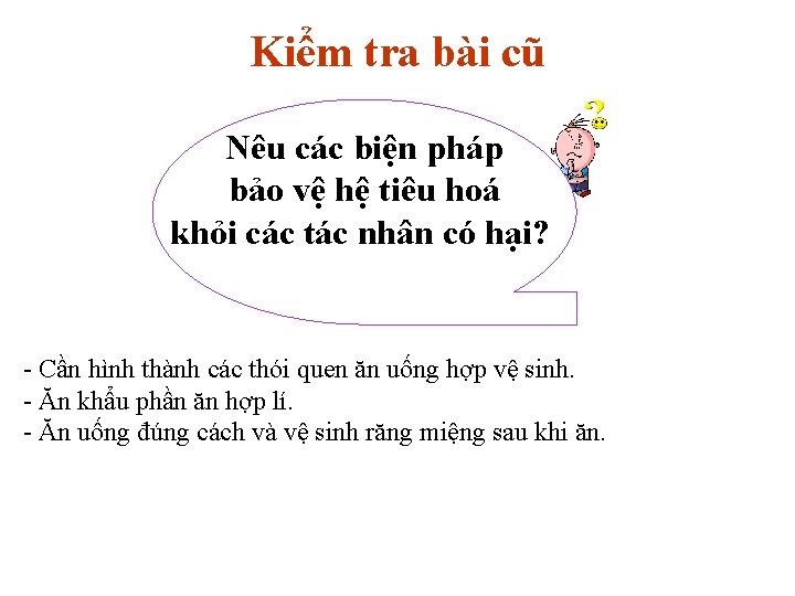 Kiểm tra bài cũ Nêu các biện pháp bảo vệ hệ tiêu hoá khỏi