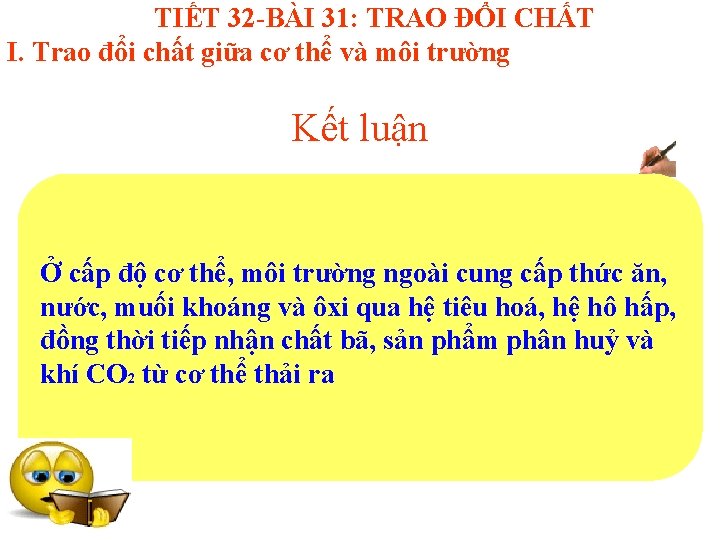 TIẾT 32 -BÀI 31: TRAO ĐỔI CHẤT I. Trao đổi chất giữa cơ thể