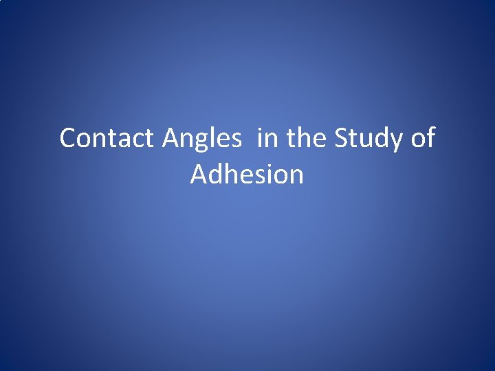 Contact Angles in the Study of Adhesion 