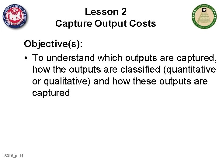 Lesson 2 Capture Output Costs Objective(s): • To understand which outputs are captured, how