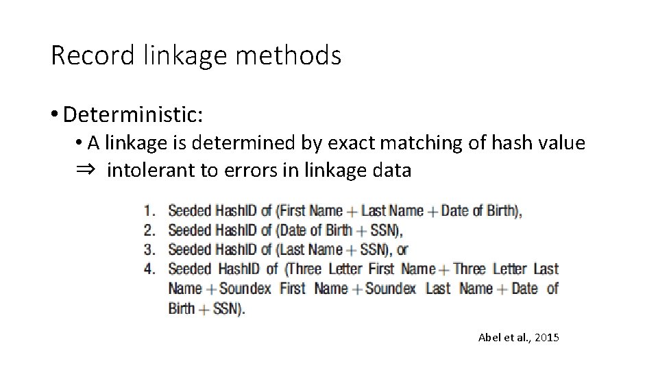 Record linkage methods • Deterministic: • A linkage is determined by exact matching of