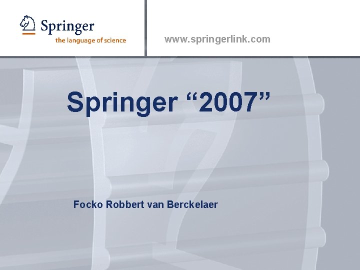 www. springerlink. com Springer “ 2007” Focko Robbert van Berckelaer 