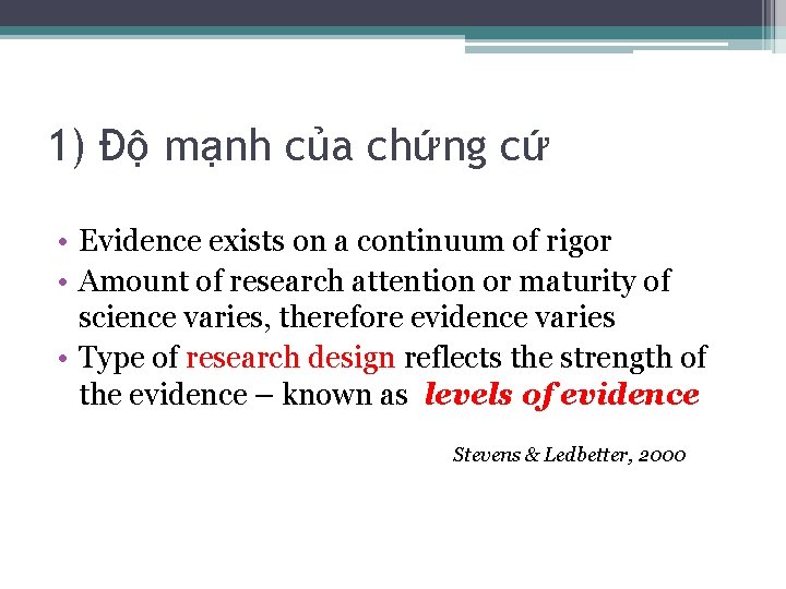 1) Độ mạnh của chứng cứ • Evidence exists on a continuum of rigor