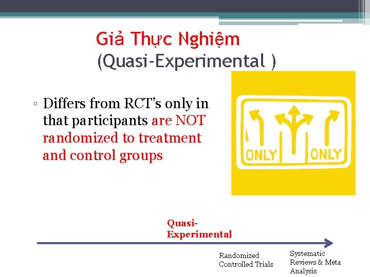 Giả Thực Nghiệm (Quasi-Experimental ) ▫ Differs from RCT’s only in that participants are