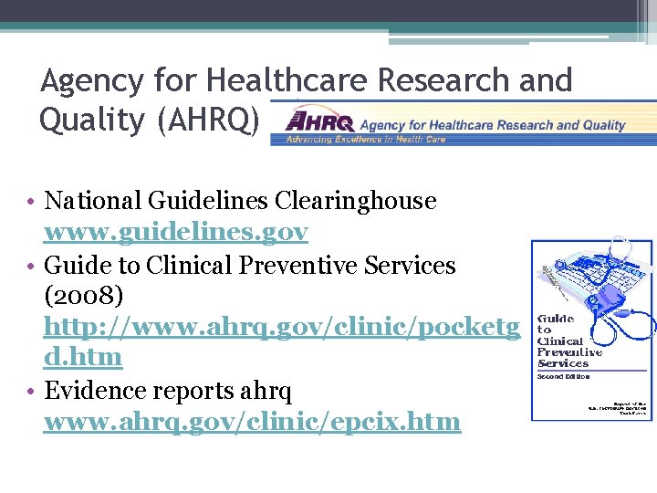 Agency for Healthcare Research and Quality (AHRQ) • National Guidelines Clearinghouse www. guidelines. gov