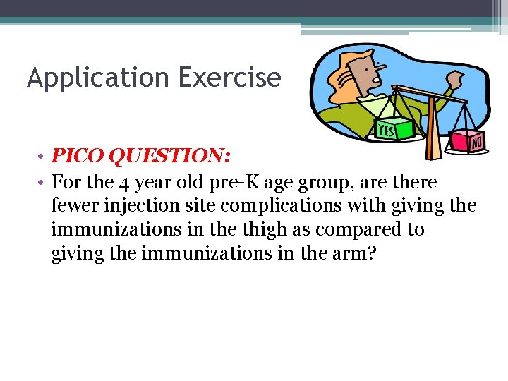 Application Exercise • PICO QUESTION: • For the 4 year old pre-K age group,