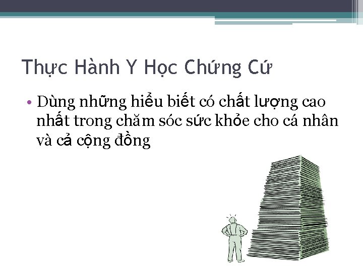 Thực Hành Y Học Chứng Cứ • Dùng những hiểu biết có chất lượng