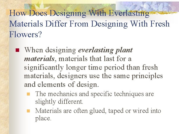 How Does Designing With Everlasting Materials Differ From Designing With Fresh Flowers? n When